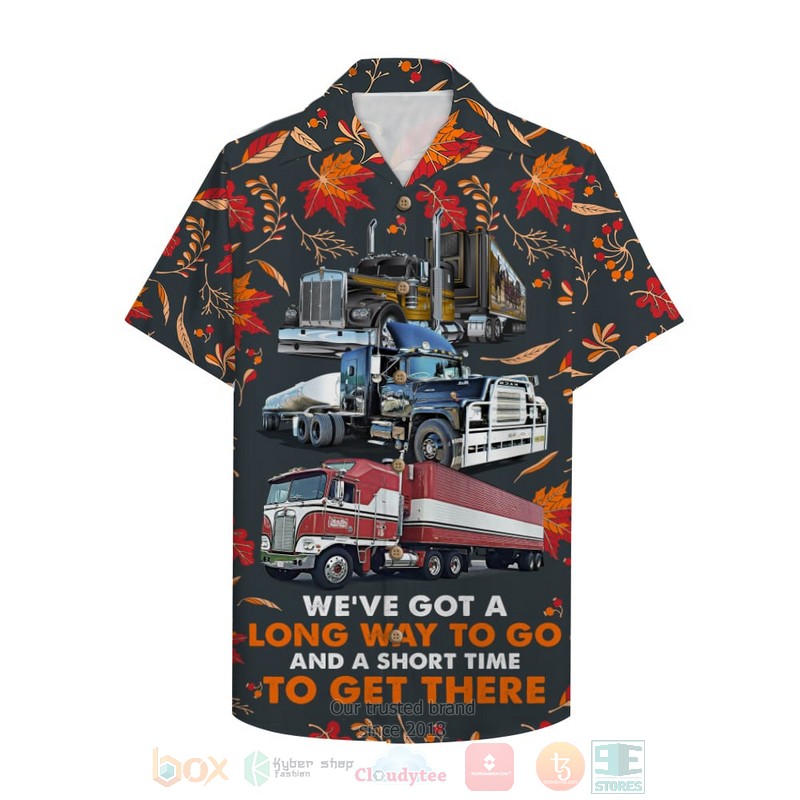 Trucker WeVe Got A Long Way To Go And A Short Trucker WeVe Got A Long Way To Go And A Short